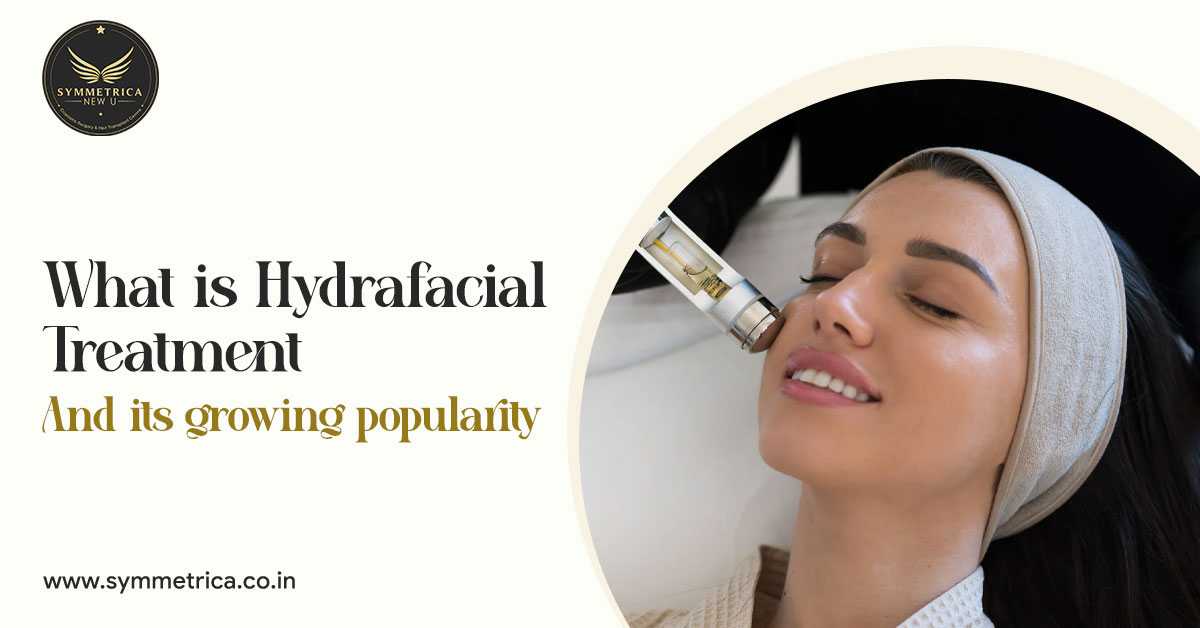 What is Hydrafacial Treatment and Why It&rsquo;s Gaining Popularity