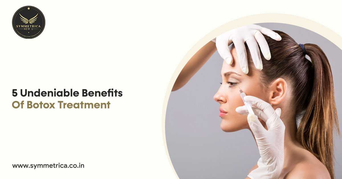 5 Undeniable Benefits of Botox Treatment